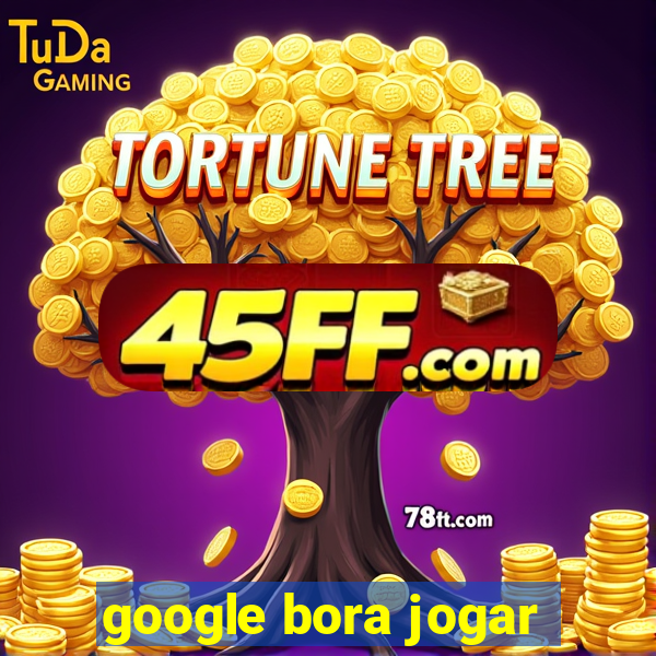 google bora jogar